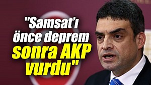 "Adıyaman Samsat’ı önce deprem sonra AKP vurdu"