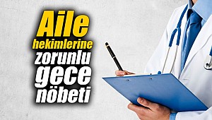 Aile hekimlerine zorunlu gece nöbeti