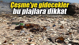 Çeşme'ye gidecekler bu plajlara dikkat