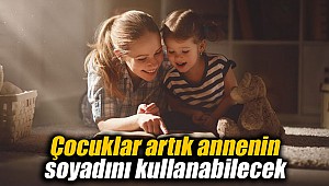Çocuklar artık annenin soyadını kullanabilecek