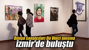 Dünya sanatçıları Da Vinci anısına İzmir'de buluştu