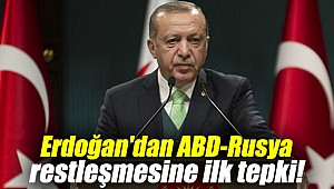 Erdoğan'dan ABD-Rusya restleşmesine ilk tepki!