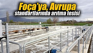Foça’ya, Avrupa standartlarında arıtma tesisi