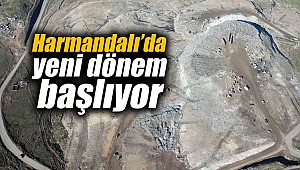 Harmandalı’da yeni dönem başlıyor