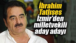 İbrahim Tatlıses İzmir'den milletvekili aday adayı