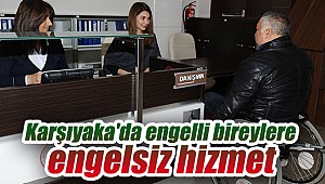 Karşıyaka'da engelli bireylere engelsiz hizmet