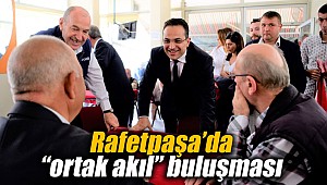 Rafetpaşa’da “ortak akıl” buluşması