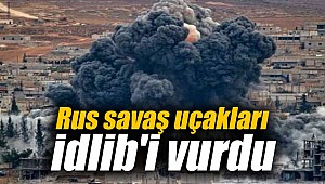 Rus savaş uçakları İdlib'i vurdu