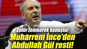 Zehir zemberek konuştu! Muharrem İnce'den Abdullah Gül resti!