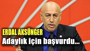 Erdal Aksünger Adaylık için başvurdu