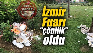 İzmir Fuarı "çöplük" oldu