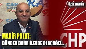 Mahir Polat: Dünden daha ilerde olacağız...