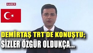 Demirtaş TRT'de konuştu; Sizler özgür oldukça...