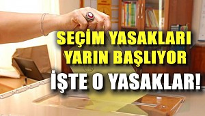 Seçim yasakları yarın başlıyor