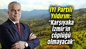 İYİ Partili Yıldırım: "Karşıyaka İzmir'in çöplüğü olmayacak"