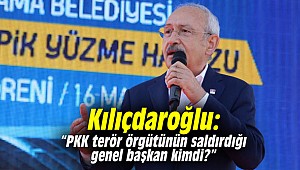 Kılıçdaroğlu: “PKK terör örgütünün saldırdığı genel başkan kimdi”