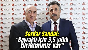 Serdar Sandal: "Bayraklı için 3,5 yıllık birikimimiz var"