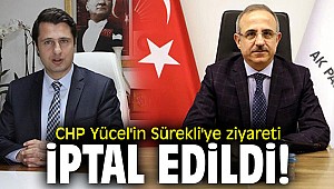 CHP Yücel'in Sürekli'ye ziyareti iptal oldu!