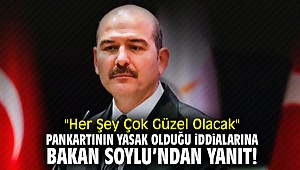 "Her Şey Çok Güzel Olacak" pankartının yasak olduğu iddialarına Bakan Soylu'dan yanıt!