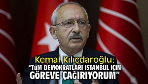 Kemal Kılıçdaroğlu: "Tüm demokratları İstanbul için göreve çağırıyorum!"
