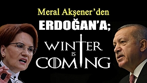 Meral Akşener'den Erdoğan'a : Kış geliyor, yani Winter is coming