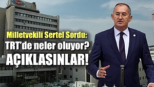 Milletvekili Sertel sordu: TRT'de neler oluyor? Açıklasınlar!