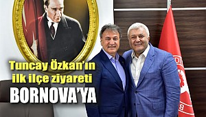Tuncay Özkan'ın ilk ilçe ziyareti Bornova'ya