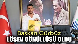 Başkan Gürbüz LÖSEV gönüllüsü oldu