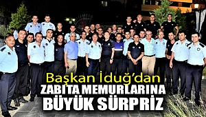 Başkan İduğ'dan zabıta memurlarına büyük sürpriz