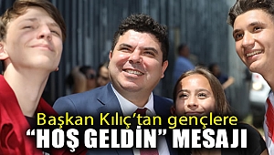 Başkan Kılıç’tan gençlere “hoş geldin” mesajı: Erhan Abi’niz burada!