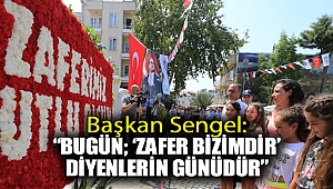 Başkan Sengel:''Bugün; 'Zafer Bizimdir' Diyenlerin Günüdür''