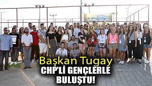Başkan Tugay CHP’li gençlerle buluştu