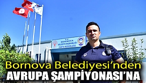 Bornova Belediyesi'nden Avrupa Şampiyonası'na