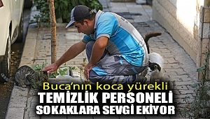 Buca’nın koca yürekli temizlik personeli sokaklara sevgi ekiyor