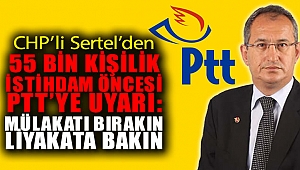 CHP’li Sertel’den 55 bin kişilik istihdam öncesi PTT’ye uyarı: “Mülakatı bırakın liyakata bakın”