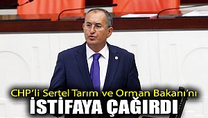 CHP’li Sertel Tarım ve Orman Bakanı’nı istifaya çağırdı