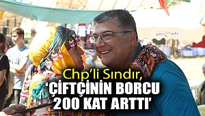 CHP’li Sındır, “Çiftçinin borcu 200 kat arttı”