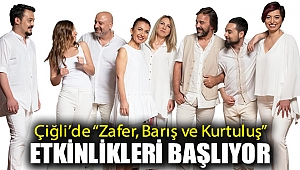 Çiğli’de “Zafer, Barış ve Kurtuluş” Etkinlikleri başlıyor