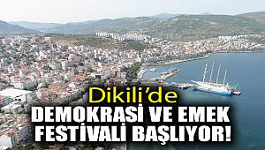 Dikili’de Demokrasi ve Emek Festivali Başlıyor