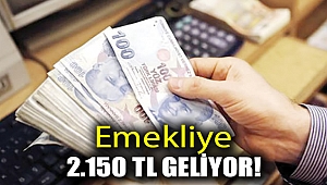 Emekliye 2.150 TL geliyor!