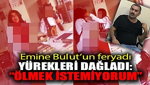 Emine Bulut'un feryadı yürekleri dağladı: