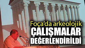 Foça'da arkeolojik çalışmalar değerlendirildi