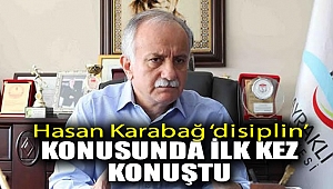 Hasan Karabağ 'disiplin' konusunda ilk kez konuştu