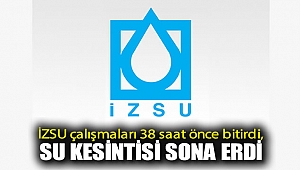 İZSU çalışmaları 38 saat önce bitirdi, su kesintisi sona erdi