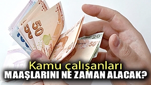 Kamu çalışanları maaşlarını ne zaman alacak?