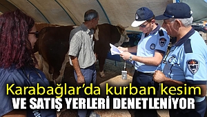 Karabağlar’da kurban kesim ve satış yerleri denetleniyor