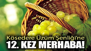 Kösedere Üzüm Şenliği’ne 12’inci kez merhaba!