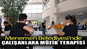 Menemen Belediyesi'nde çalışanlara müzik terapisi