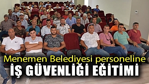 Menemen Belediyesi personeline iş güvenliği eğitimi