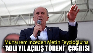 Muharrem İnce’den Metin Feyzioğlu’na 'adli yıl açılış töreni' çağrısı